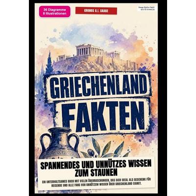 Griechenland-Fakten: Spannendes und unnützes Wissen zum Staunen, Taschenbuch von Kronos A.I. Saage, Epubli, 978-3-565-58390-4