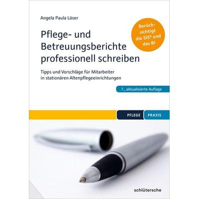 Pflege- und Betreuungsberichte professionell schreiben, Taschenbuch von Angela Paula Löser, Schlütersche Verlag, 978-3-89993-967-5