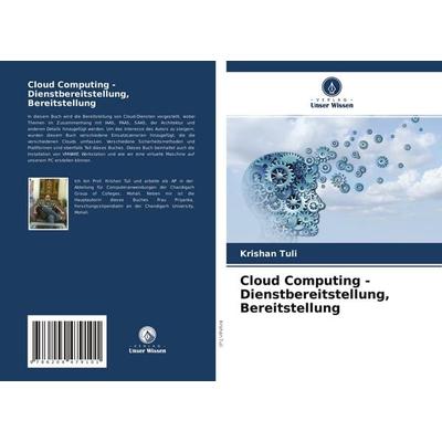 Cloud Computing - Dienstbereitstellung, Bereitstellung, Taschenbuch von Krishan Tuli,Priyanka Tuli, Verlag Unser Wissen, 978-620-4-47910-1