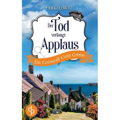 Der Tod verlangt Applaus, Taschenbuch von Fiona Leitch, Dp Verlag, 978-3-9899815-2-2