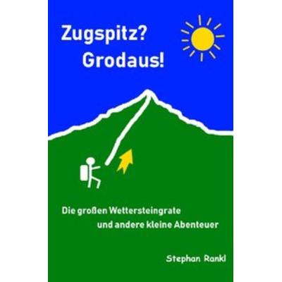 Zugspitz? Grodaus!, Taschenbuch von Stephan Rankl, Epubli, 978-3-7502-8818-8