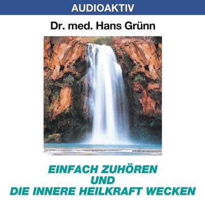 Einfach zuhören und die innere Heilkraft wecken - Hans Grünn, Audio, 4018449032168