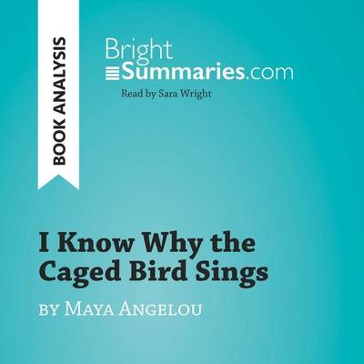 I Know Why the Caged Bird Sings by Maya Angelou (Book Analysis) - Bright Summaries, Audio, 9782808033053