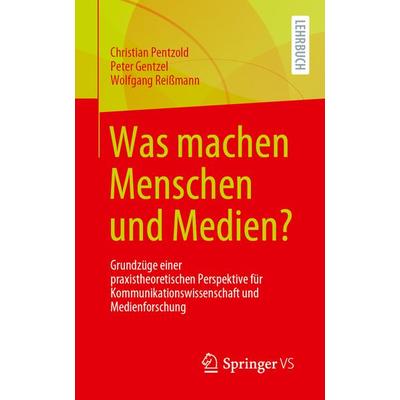 Was machen Menschen und Medien?, Taschenbuch von Christian Pentzold,Peter Gentzel,Wolfgang Reissmann, Springer Fachmedien Wiesbaden GmbH,