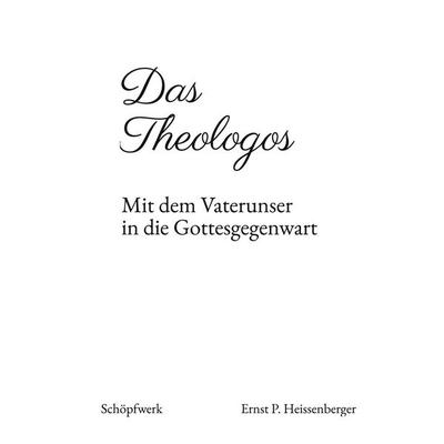 Das Theologos, Gebundene Ausgabe von Ernst P. Heissenberger, Tredition, 978-3-384-78400-1