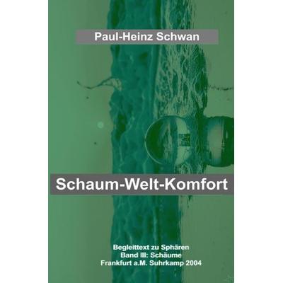 Begleittexte zu Peter Sloterdijk „Sphären“ / Schaum-Welt-Komfort, Taschenbuch von Paul-Heinz Schwan, Epubli, 978-3-7541-4712-2