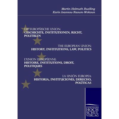 Die Europäische Union: Geschichte, Institutionen, Recht, Politiken, Taschenbuch von Martin Helmuth Ruelling,Karin Ioannou-Naoum-Wokoun, EHV
