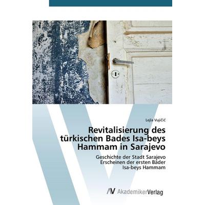Revitalisierung des türkischen Bades Isa-beys Hammam in Sarajevo, Taschenbuch von Lejla Vuji¿i¿, AV Akademikerverlag, 978-3-639-38158-0