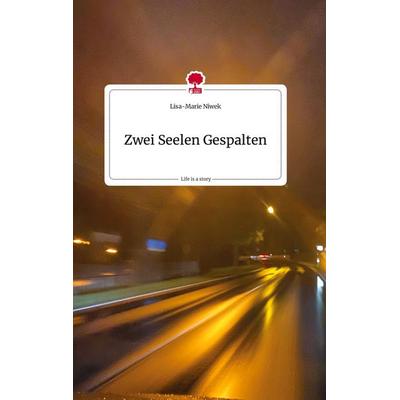 Zwei Seelen Gespalten. Life is a Story - story.one, Gebundene Ausgabe von Lisa-Marie Niwek, Story.one publishing, 978-3-7108-1859-2