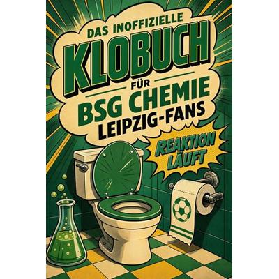 Das inoffizielle Klobuch für BSG Chemie Leipzig-Fans, Taschenbuch von Julian Richter, Tiptop, 978-3-696-11373-5