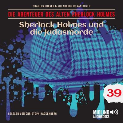Sherlock Holmes und die Judasmorde (Die Abenteuer des alten Sherlock Holmes, Folge 39) - Arthur Conan Doyle,Charles Fraser, Audio, 9783711939456
