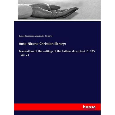 Ante-Nicene Christian library:, Taschenbuch von James Donaldson,Alexander Roberts, Hansebooks, 978-3-337-90435-7