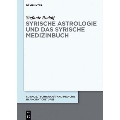 Syrische Astrologie und das Syrische Medizinbuch, Gebundene Ausgabe von Stefanie Rudolf, De Gruyter, 978-3-11-056364-1