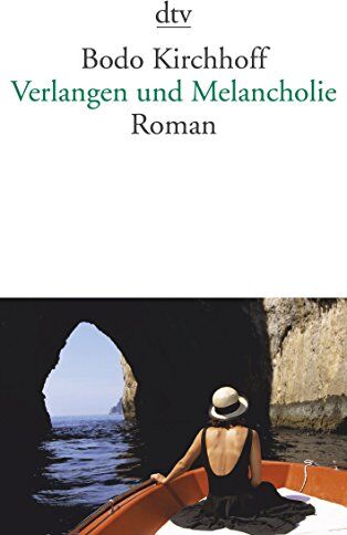 Bodo Kirchhoff - Verlangen und Melancholie: Roman - Preis vom 19.10.2026 19:33:35 h