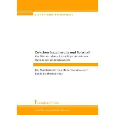 Zwischen Inszenierung und Botschaft, Taschenbuch von Ilse Nagelschmidt,Lea Müller-Dannhausen,Sandy Feldbacher,Lea Müller-Dannhausen, Frank & Timme,