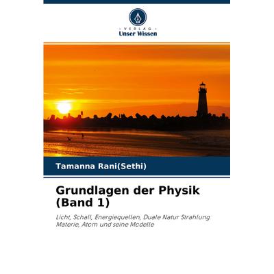 Grundlagen der Physik (Band 1), Taschenbuch von Tamanna Rani, Verlag Unser Wissen, 978-620-4-26633-6