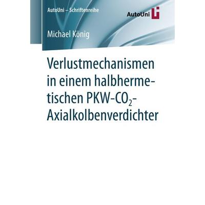 Verlustmechanismen in einem halbhermetischen PKW-CO2-Axialkolbenverdichter, Taschenbuch von Michael König, Springer Fachmedien Wiesbaden GmbH,