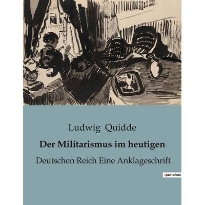Der Militarismus im heutigen, Taschenbuch von Ludwig Quidde, BoD - Books on Demand, 979-10-419-0810-3