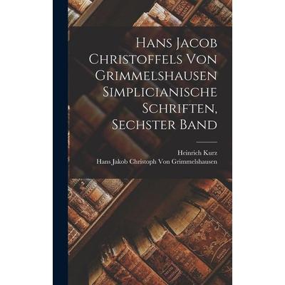 Hans Jacob Christoffels Von Grimmelshausen Simplicianische Schriften, Sechster Band, Gebundene Ausgabe von Hans Jakob Christ. . .