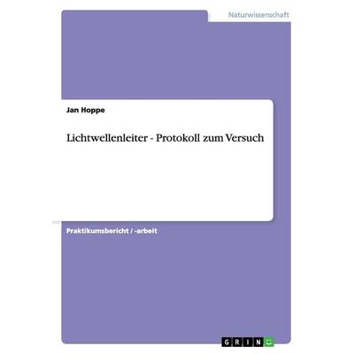 Lichtwellenleiter - Protokoll zum Versuch, Taschenbuch von Jan Hoppe, GRIN, 978-3-640-97419-1