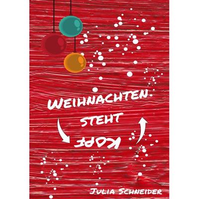 Weihnachten steht Kopf, Taschenbuch von Julia Schneider, BoD – Books on Demand, 978-3-7460-1667-2
