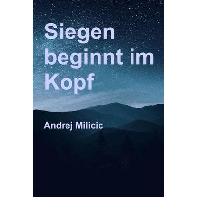 Siegen beginnt im Kopf, Taschenbuch von Andrej Milicic, Blurb