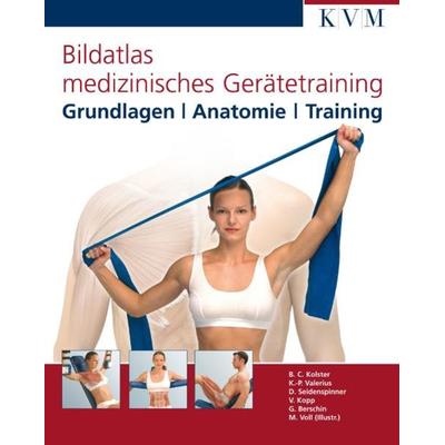 Bildatlas medizinisches Gerätetraining, Gebundene Ausgabe von Bernard C. Kolster,Klaus-Peter Valerius,Dietmar Seidenspinner,Volker Kopp,Gereon