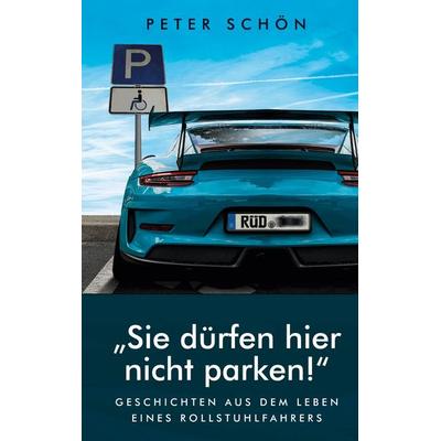 Sie dürfen hier nicht parken, Gebundene Ausgabe von Peter Schön, BoD – Books on Demand, 978-3-7557-8413-5