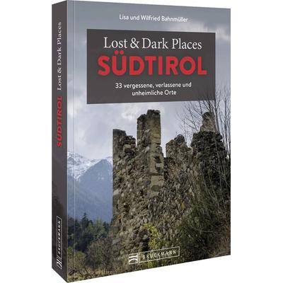 Lost & Dark Places Südtirol, Taschenbuch von Wilfried und Lisa Bahnmüller, Bruckmann, 978-3-7343-2079-8