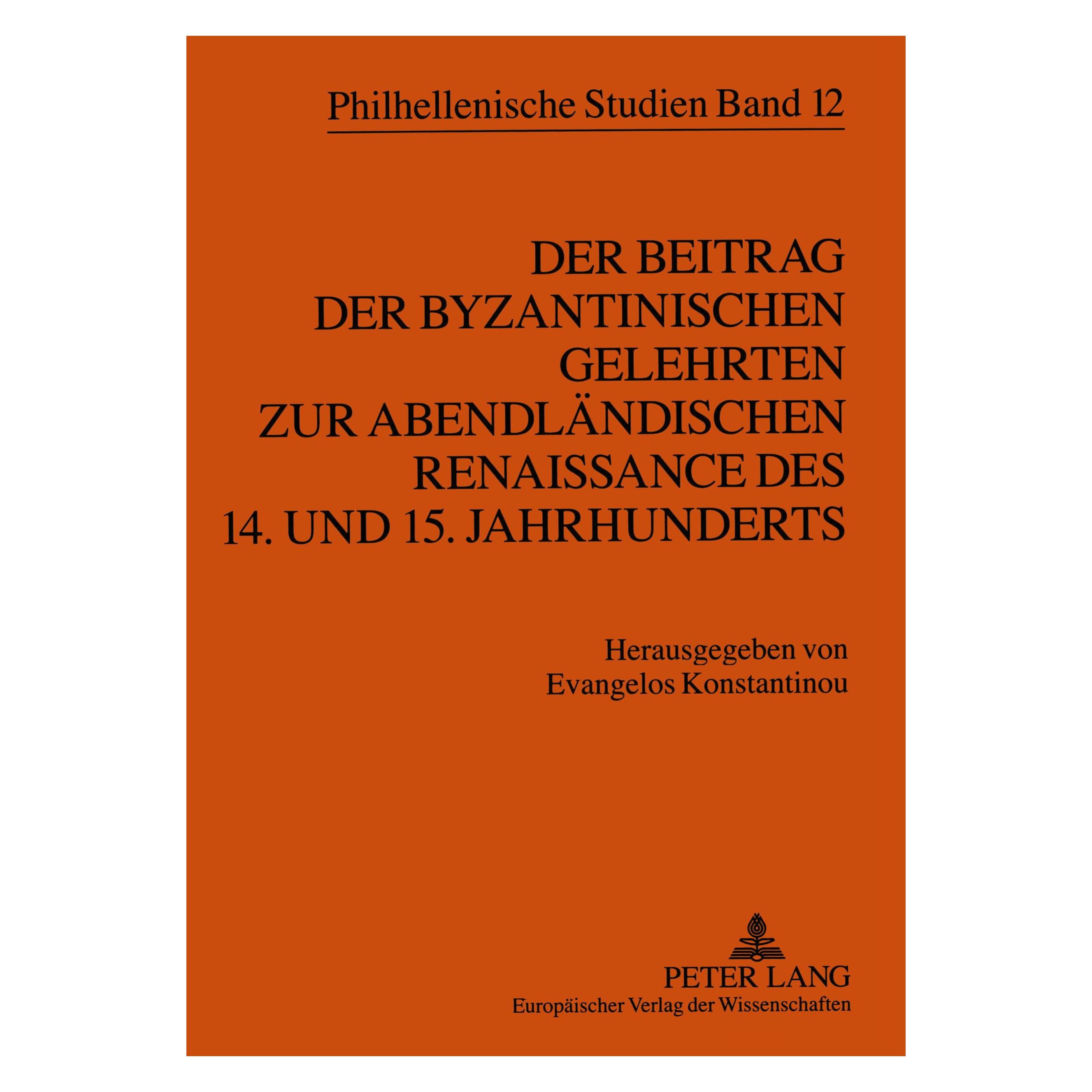 Peter Lang Der Beitrag der byzantinischen Gelehrten zur abendländischen Renaissance des 14. und 15. Jahrhundert (Deutsch, Softcover, Evangelos Konstantinou) (54571214)
