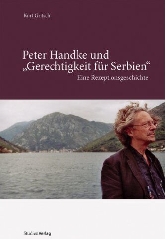 Kurt Gritsch - Peter Handke und Gerechtigkeit für Serbien Eine Rezeptionsgeschichte - Preis vom 09.10.2026 07:28:09 h