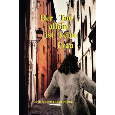 Der Tod allein ist keine Frau, Taschenbuch von Carola Seeler,Heiger Ostertag, Mackingerverlag, 978-3-902964-76-2