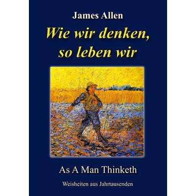Wie wir denken, so leben wir, Taschenbuch von James Allen, BoD – Books on Demand, 978-3-7322-4960-2