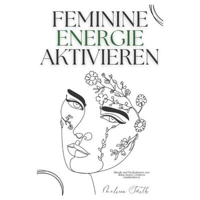 Feminine Energie Aktivieren, Taschenbuch von Melissa Smith, Independently Published