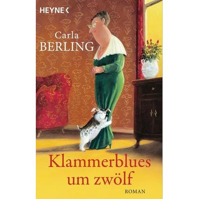 Klammerblues um zwölf, Taschenbuch von Carla Berling, Heyne, 978-3-453-42412-8