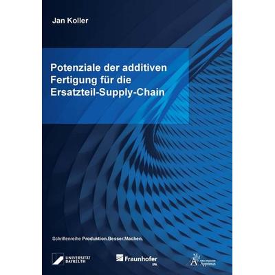 Potenziale der additiven Fertigung für die Ersatzteil-Supply-Chain, Taschenbuch von Jan Koller, Apprimus, 978-3-9855523-4-4