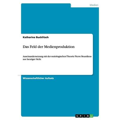 Das Feld der Medienproduktion, Taschenbuch von Katharina Bucklitsch, GRIN, 978-3-640-38994-0