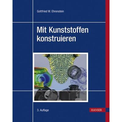 Mit Kunststoffen konstruieren, Taschenbuch von Gottfried W. Ehrenstein, Carl Hanser, 978-3-446-41322-1