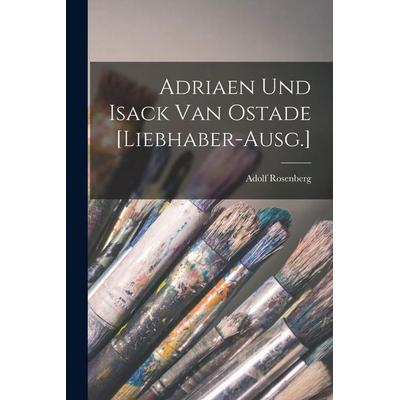Adriaen und Isack van Ostade [Liebhaber-Ausg.], Taschenbuch von Adolf Rosenberg, Legare Street Press, 978-1-01-856940-6