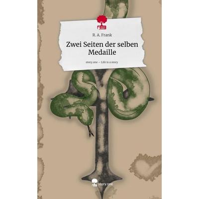 Zwei Seiten der selben Medaille. Life is a Story - story.one, Gebundene Ausgabe von R. A. Frank, Storylution, 978-3-7115-9087-9