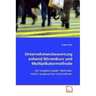 Belko Gregor: Unternehmensbewertung anhand Börsenkurs und Mu, Taschenbuch von Gregor Belko, VDM, 978-3-639-10257-4