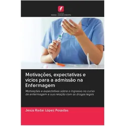 Motivações, expectativas e vícios para a admissão na Enfermagem, Fachbücher von Jesús Radai López Posadas