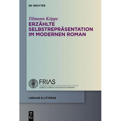 Erzählte Selbstrepräsentation im modernen Roman, Gebundene Ausgabe von Tilmann Köppe, De Gruyter, 978-3-11-034837-8