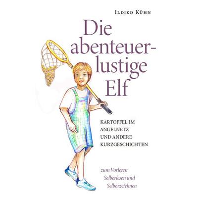 Die abenteuerlustige Elf, Gebundene Ausgabe von Ildiko Kühn, Buchschmiede, 978-3-99129-275-3