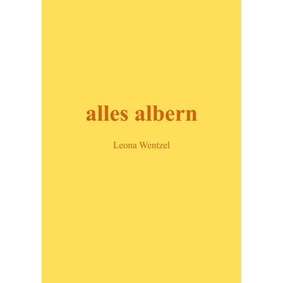alles albern, Taschenbuch von Leona Wentzel, Tolino Media, 978-3-7592-8769-4