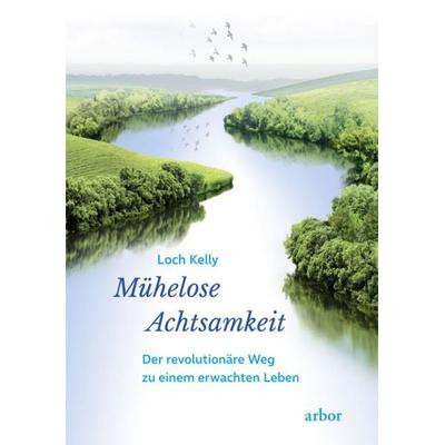 Mühelose Achtsamkeit, Taschenbuch von Loch Kelly, Arbor, 978-3-86781-294-8