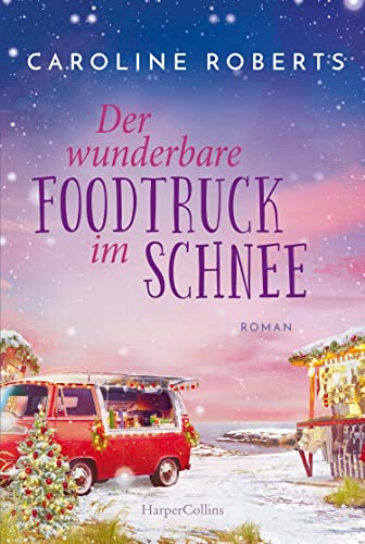 Caroline Roberts - Der wunderbare Foodtruck im Schnee: Roman Heiße Küsse an kalten Tagen entlang der englischen Küste – romantische Wohlfühlgeschichte für gemütliche ... auf der Couch (Northumberland Love, Band 2) - Preis vom 11.10.2026 03:10:56 h