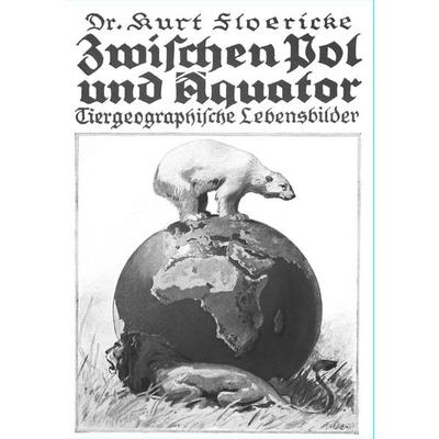 Zwischen Pol und Äquator, Taschenbuch von Kurt Floericke, Salzwasser, 978-3-8460-0635-1