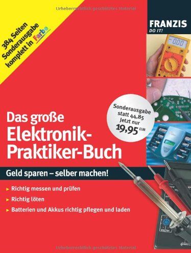 Frank Sichla - Das große Elektronik-Praktiker-Buch: Geld sparen - selber machen! Richtig messen und prüfen, richtig löten, Batterien und Akkus richtig pflegen und laden - Preis vom 09.10.2026 07:28:09 h