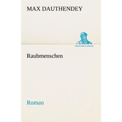 Raubmenschen, Taschenbuch von Max Dauthendey, Tredition, 978-3-8424-6813-9